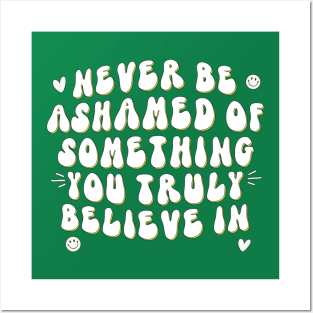 Never be ashamed Posters and Art